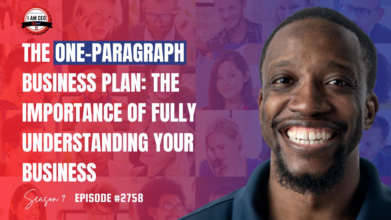A smiling man stands beside text that reads, "The One-Paragraph Business Plan: The Importance of Fully Understanding Your Business, Season 9 Episode #2758.