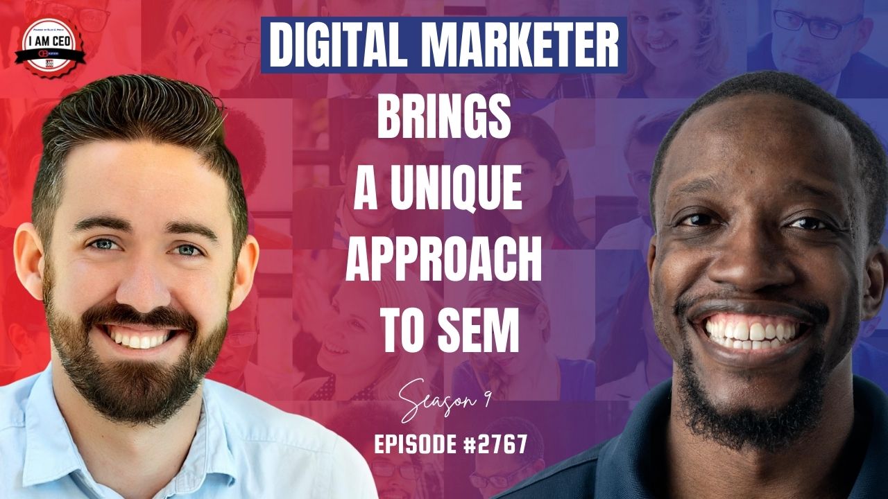 Two smiling men are pictured in front of a colorful background with text that reads: "Digital Marketer Brings a Unique Approach to SEM, Season 9, Episode #2767.