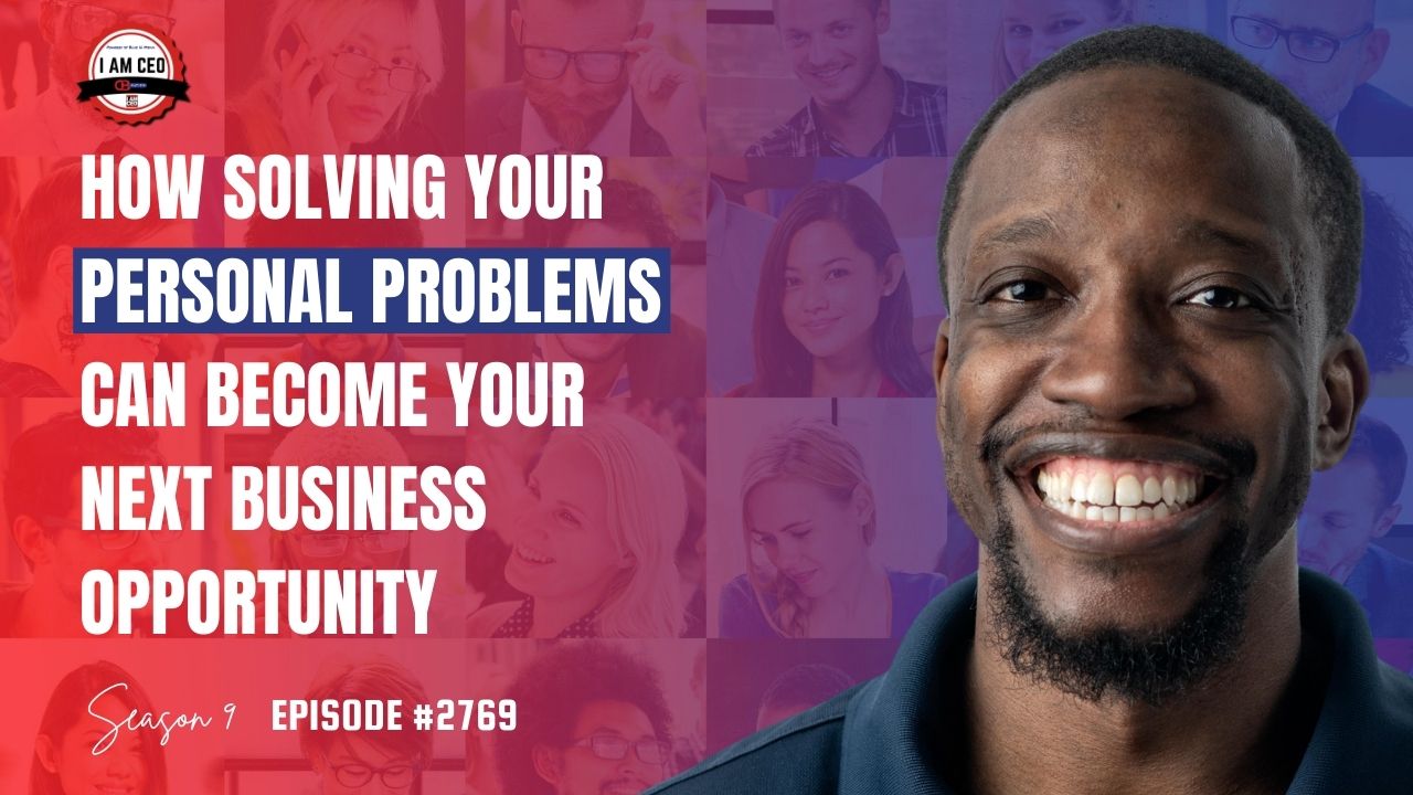 Smiling man in front of a collage of diverse faces, with text discussing how solving personal problems can lead to business opportunities; “Season 9, Episode #2769” is noted.