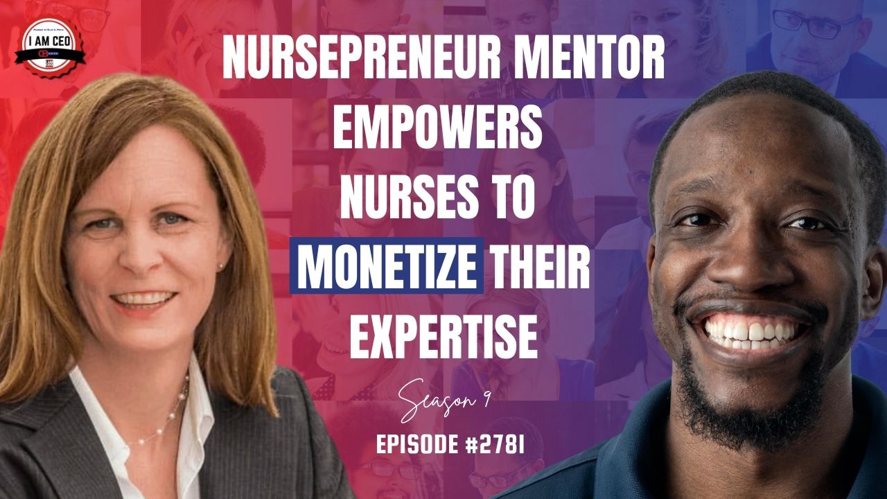 Two smiling individuals with text: "Nursepreneur mentor empowers nurses to monetize their expertise. Season 9, Episode #2781." Background shows faded faces and "I Am CEO" logo in top left corner.