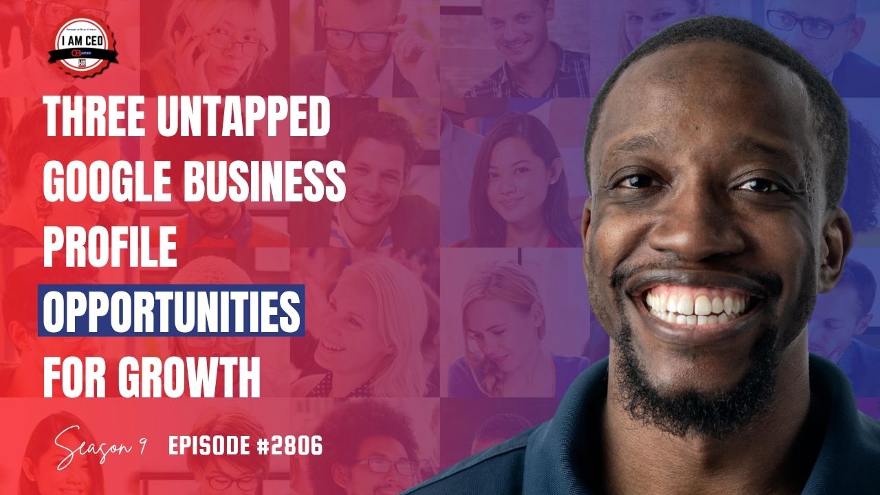 A smiling man is shown in front of a collage of faces. Text reads: "Three Untapped Google Business Profile Opportunities for Growth, Season 9 Episode #2806. A smiling man is shown in front of a collage of faces. Text reads: "Three Untapped Google Business Profile Opportunities for Growth, Season 9 Episode #2806.
