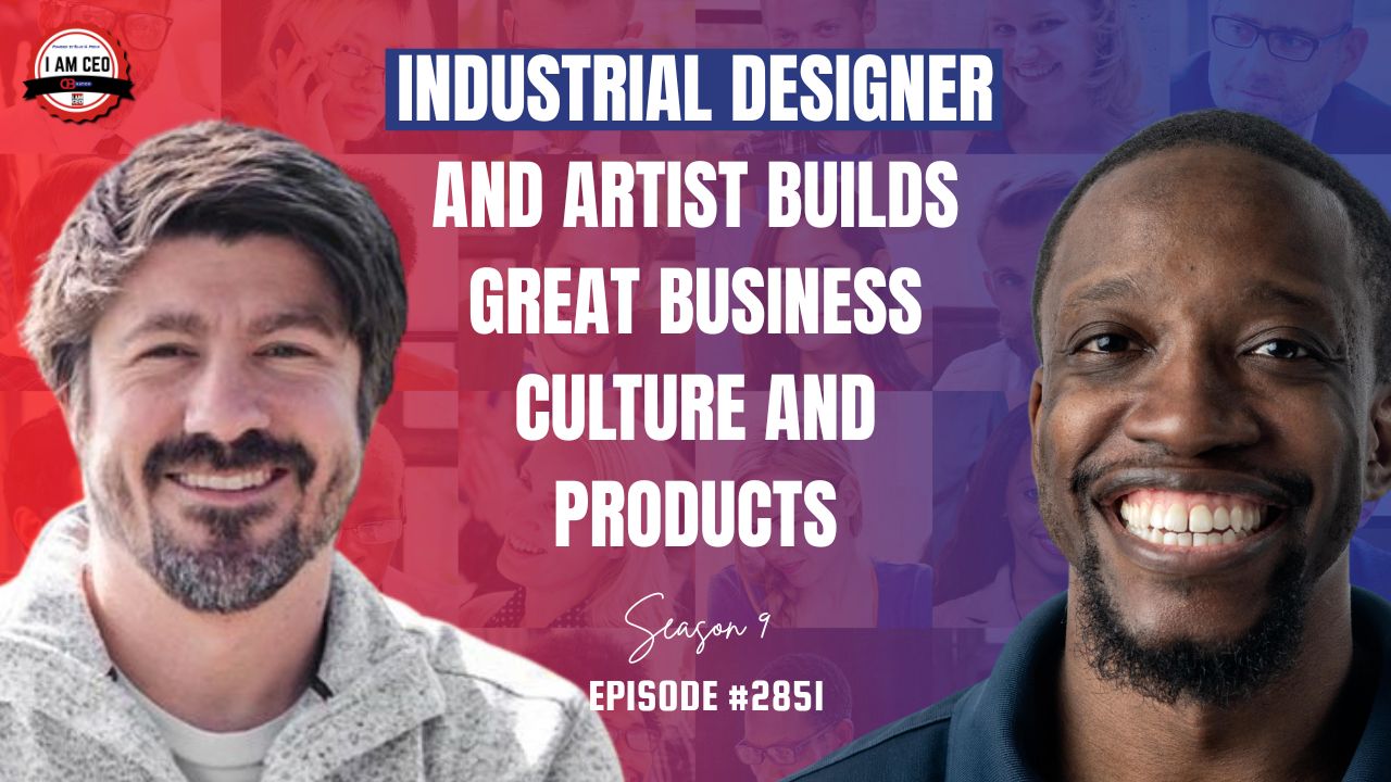 Two men smiling next to text that reads: "Industrial designer and artist builds great business culture and products. Season 9 Episode #285I.