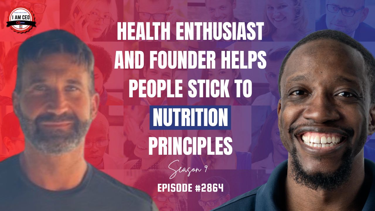 Two men smiling with text: "Health enthusiast and founder helps people stick to nutrition principles. Season 9 Episode #2864. I Am CEO Podcast.