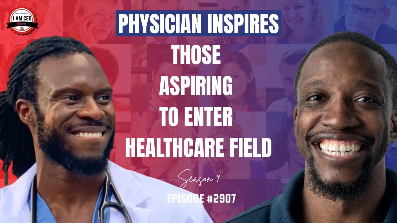 Two smiling men, one in a white coat, are shown with text reading "Physician inspires those aspiring to enter healthcare field. Season 9, Episode #2907" over a collage background.