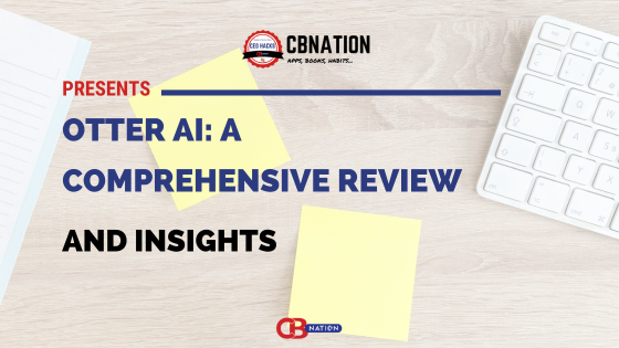 A digital banner reads "CBNation Presents Otter AI: A Comprehensive Review and Insights" with a keyboard, sticky notes, and a pen on a wooden surface.