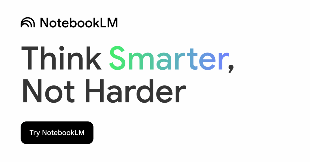 A promotional graphic for NotebookLM with the slogan "Think Smarter, Not Harder" and a button labeled "Try NotebookLM.