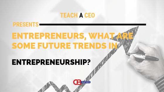 30 Entrepreneurs Reveal The Future Trends They Anticipate in Entrepreneurship