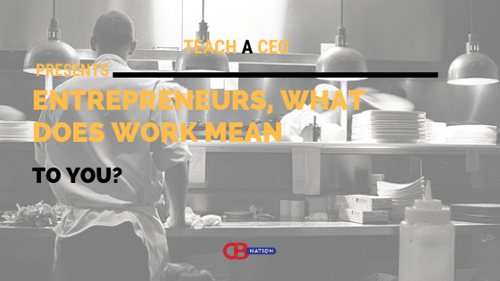 30 Entrepreneurs Explain What Work Means to Them