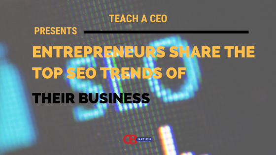 15 Entrepreneurs Share the Top SEO Trends of Their Business