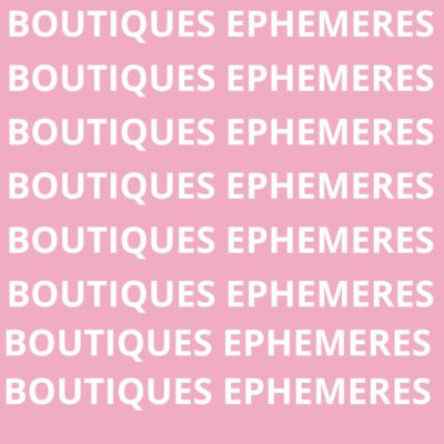 BOUTIQUES EPHEMERES