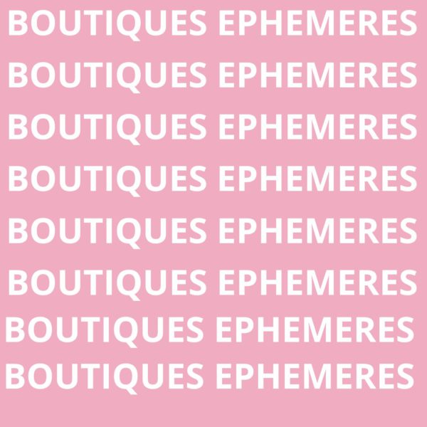 BOUTIQUES EPHEMERES