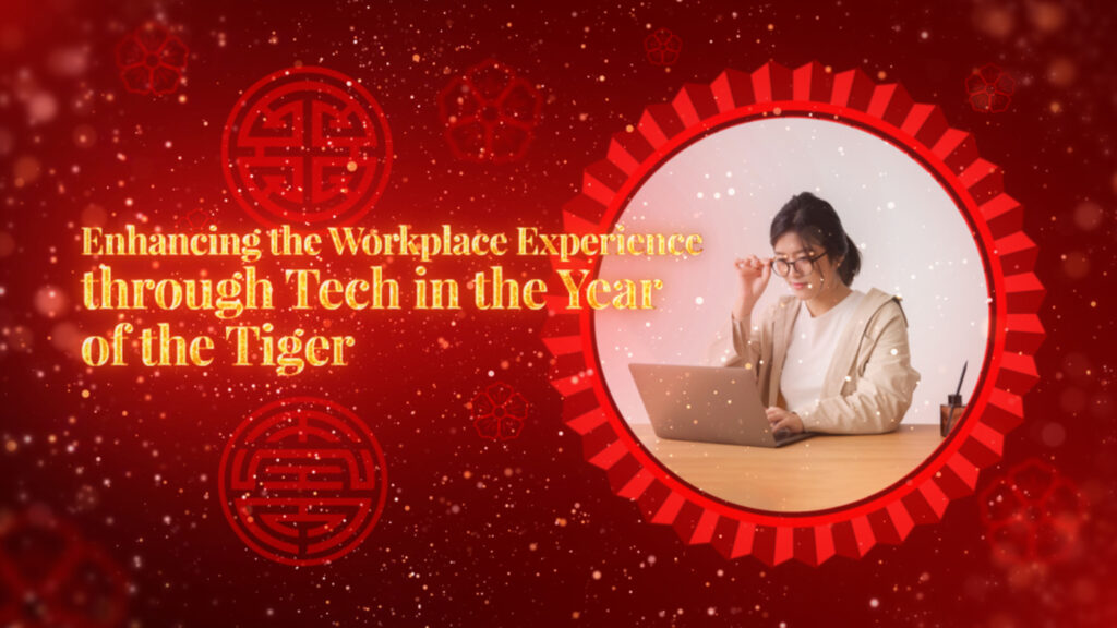 Enhancing the Workplace through Tech in the Year of the Tiger