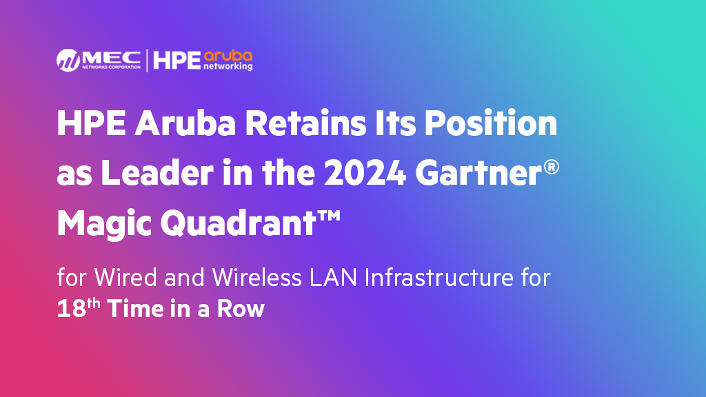 HPE Aruba Retains Its Position as Leader in the 2024 Gartner® Magic Quadrant™ for Wired and Wireless LAN Infrastructure for 18th Time in a Row