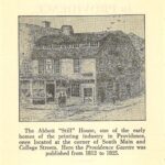 Illustration of the Abbott “Still” House, one of the early homes of the printing industry in Providence, once located at the corner of South Main and College Sts. Here the PROVIDENCE GAZETTE was published from 1812 to 1825.