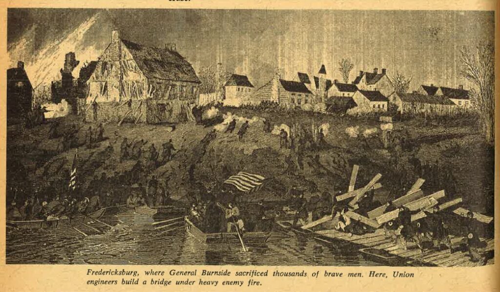 Fredericksburg, where General Burnside sacrificed thousands of brave men. Here, Union engineers build a bridge under heavy enemy fire.