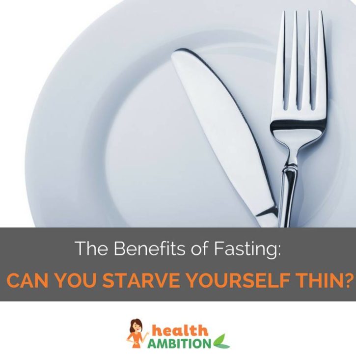 Benefits of Fasting: Can You Starve Yourself Thin?