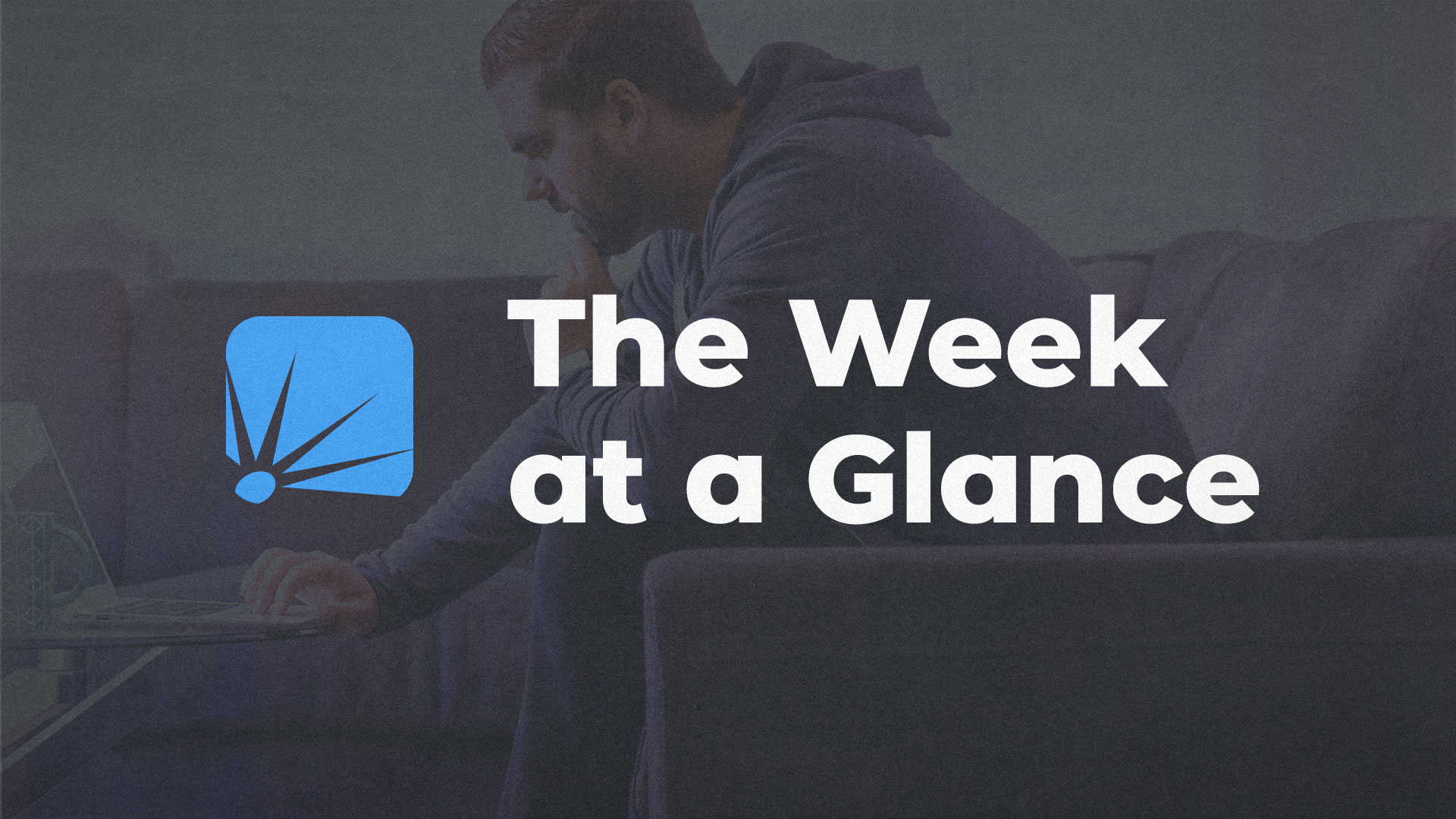 The Week at a Glance