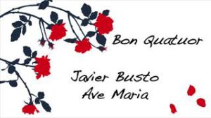 Bon Quatuor - Ave Maria (Javier Busto)