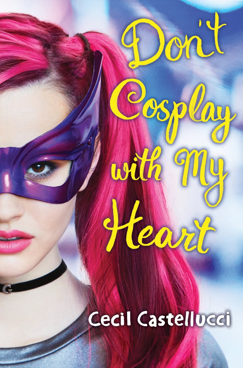 Castellucci, Cecil. Don't cosplay with my heart. Scholastic Press, 2018. 