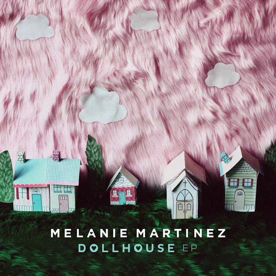 Melanie Martinez. “Dollhouse.” Atlantic Records, 2014.