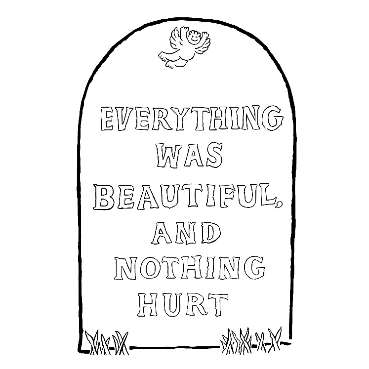 Image of a tomb stone with the epitaph: “Everything was beautiful, and nothing hurt” from Vonneguts novel Slaughterhouse Five.