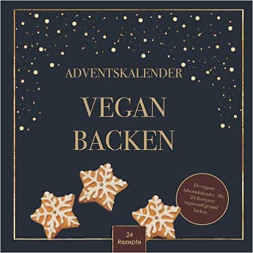 Der vegane Adventskalender – Mit 24 Rezepten vegan und gesund backen