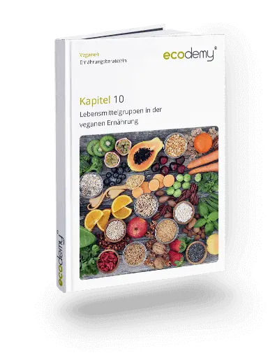 Vegane Ernährungsberatung Ausbildung Fernstudium der ecodemy 10. Kapitel Lebensmittelgruppen in der veganen Ernährung