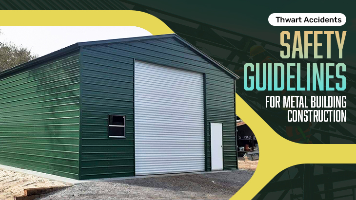 Thwart Accidents- Safety Guidelines for Metal Building Construction