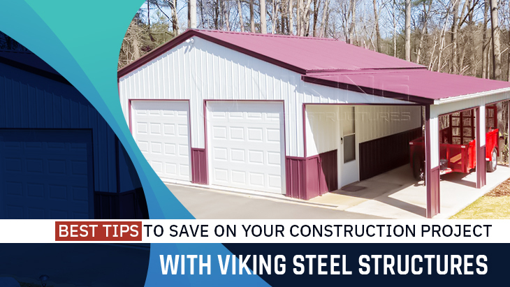 Best Tips to Save on Your Construction Project with Viking Steel Structures