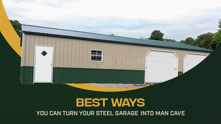 Best Ways You Can Turn Your Steel Garage into Man Cave