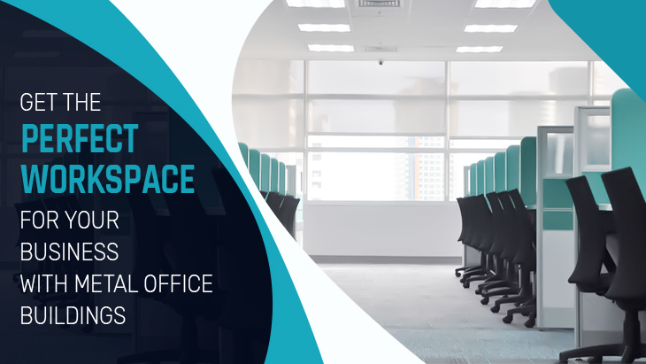 Get The Perfect Workspace for Your Business with Metal Office Buildings