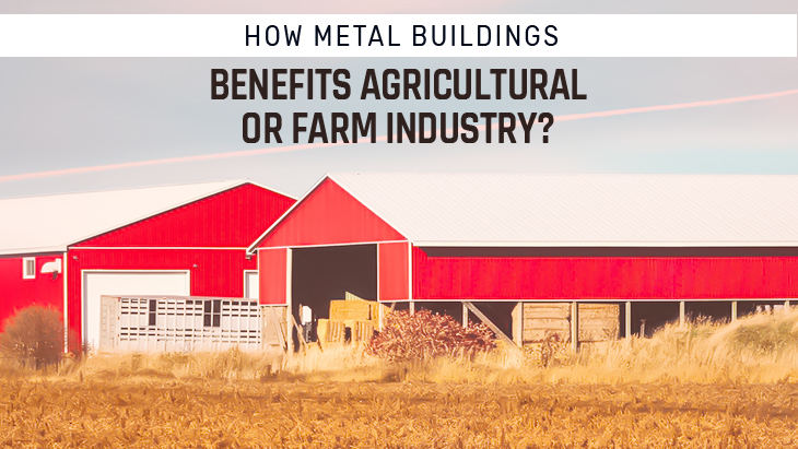 How Metal Buildings Benefits Agricultural or Farm Industry?