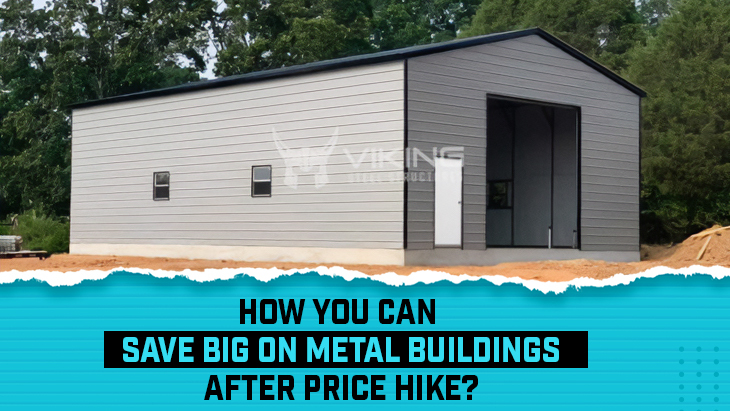 How You Can Save BIG on Metal Buildings after Price Hike?