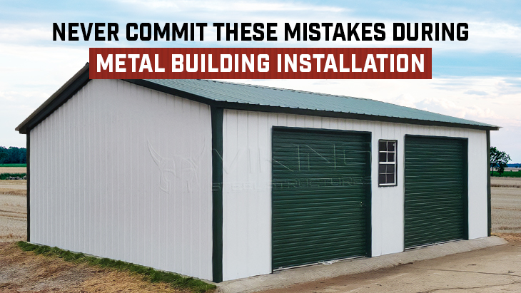 Never Commit These Mistakes During Metal Building Installation