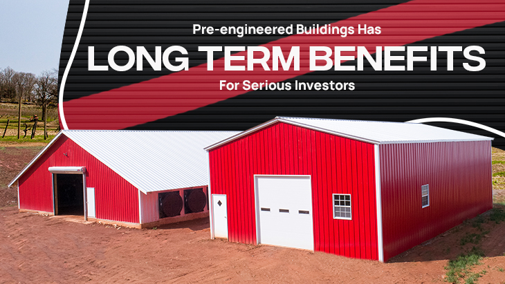 Pre-Engineered Buildings has Long Term Benefits for Serious Investors
