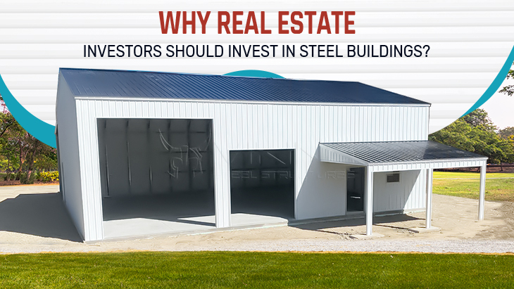 Why Real Estate Investors Should Invest in Steel Buildings?