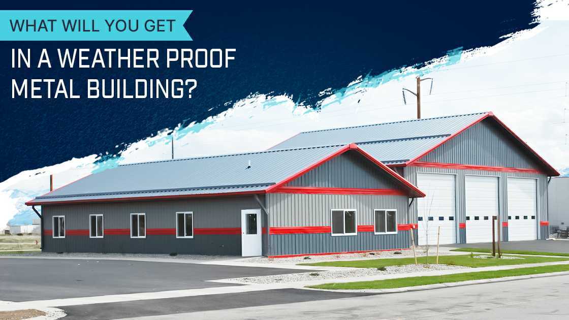 What Will You Get in a Weather Proof Metal Building?