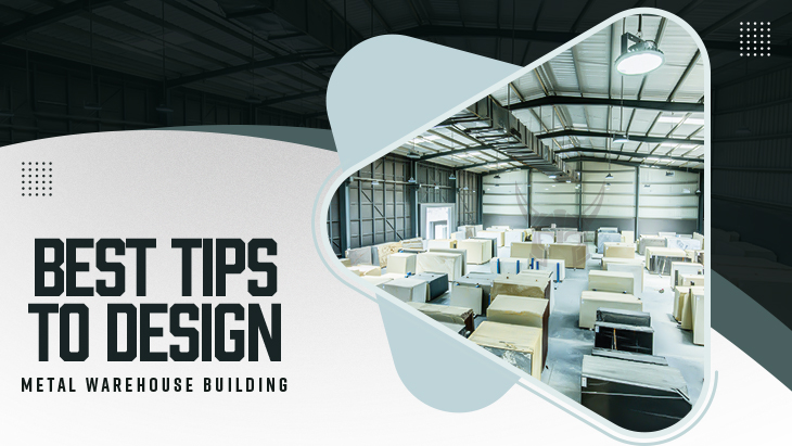 7 Best Tips To Design Metal Warehouse Building