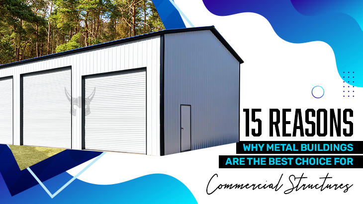 15 Reasons Why Metal Buildings Are the Best Choice for Commercial Structures