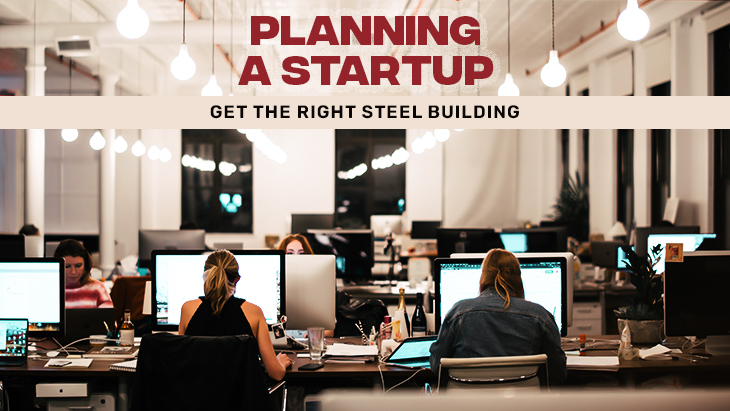 Planning A Startup – Get the Right Steel Building