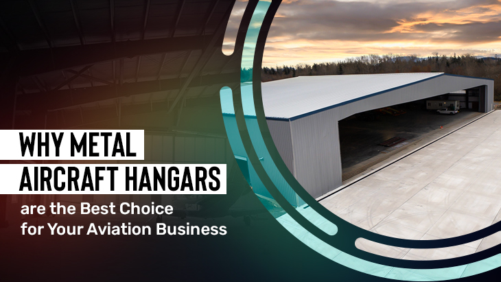 Why Metal Aircraft Hangars Are The Best Choice For Your Aviation Business