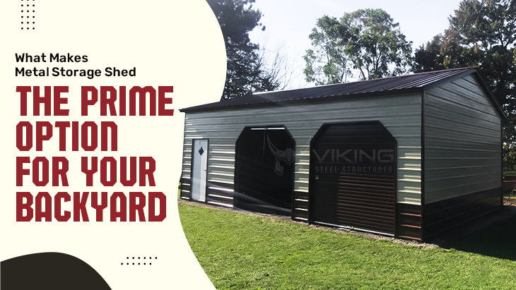What Makes Metal Storage Shed the Prime Option for Your Backyard