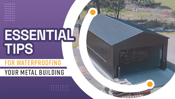 Essential Tips for Waterproofing Your Metal Building