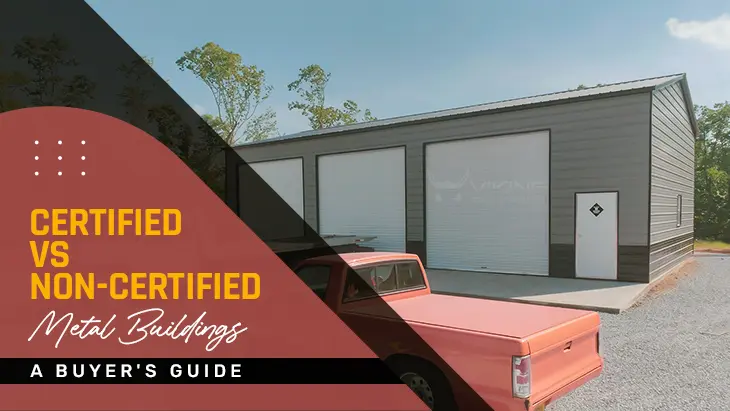 Certified vs Non-Certified Metal Buildings: A Buyer's Guide