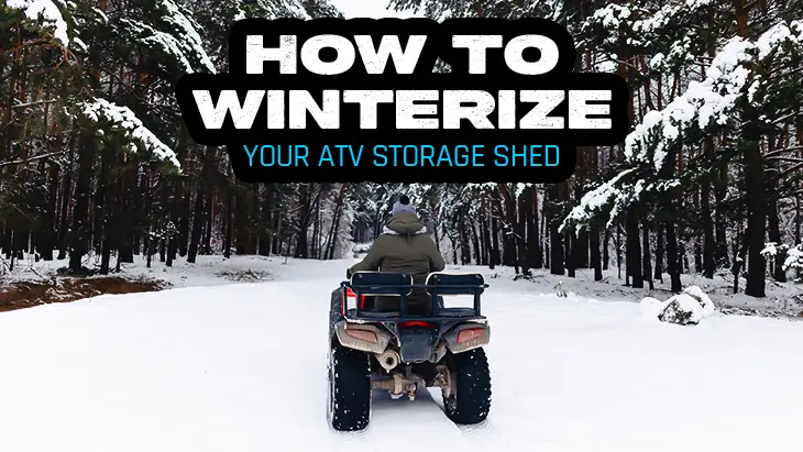 How to Winterize Your ATV Storage Shed