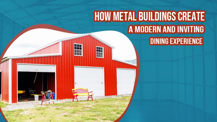 How Metal Buildings Create A Modern And Inviting Dining Experience