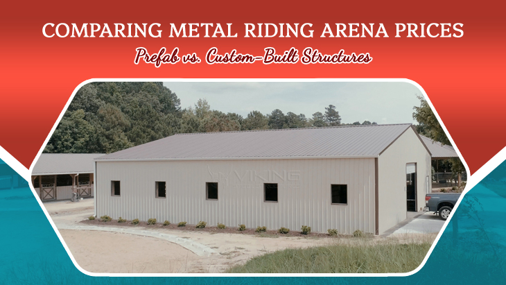 Comparing Metal Riding Arena Prices: Prefab Vs. Custom-Built Structures