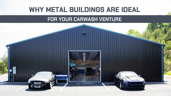 Why Metal Buildings Are Ideal for Your Carwash Venture