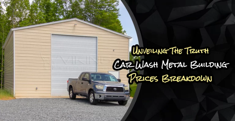 Unveiling The Truth: Car Wash Metal Building Prices Breakdown