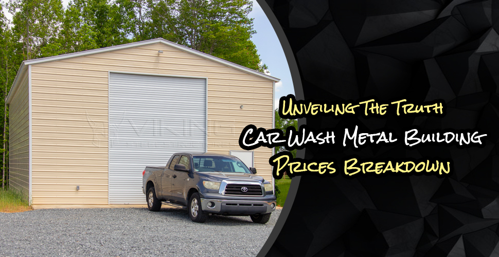 Unveiling The Truth: Car Wash Metal Building Prices Breakdown